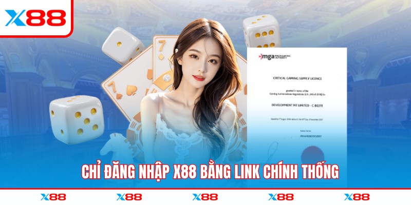 Chỉ đăng nhập X88 bằng link chính thống