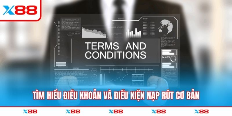 Tìm hiểu điều khoản và điều kiện nạp rút cơ bản